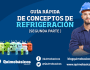 Guía Rápida de Conceptos de Refrigeración (segunda&nbsp;parte)