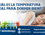 ¿Cuál es la temperatura ideal para dormir&nbsp;bien?