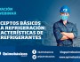 Grabación del Webinar “Conceptos Básicos de la Refrigeración: Características de los&nbsp;Refrigerantes”