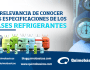 La relevancia de conocer las especificaciones de los Gases&nbsp;Refrigerantes