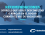 Recomendaciones sobre lo que debes desconectar o apagar en el hogar cuando te vas de&nbsp;vacaciones.