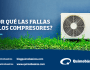 EL PORQUÉ DE LAS FALLAS EN LOS&nbsp;COMPRESORES