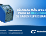Las técnicas más efectivas para la recuperación de&nbsp;refrigerante.