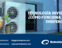 Tecnología Inverter. ¿Como funciona esta&nbsp;innovación?